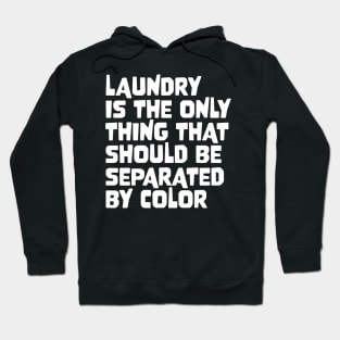 Laundry Is The Only Thing That Should Be Separated By Color Hoodie